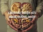 7 cách cải thiện sức khỏe đường ruột đúng để tăng cường sức khỏe tổng thể