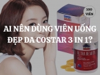 Ai nên dùng viên uống đẹp da Ultra beauty Costar 3 in 1 để sở hữu một làn da khỏe đẹp, rạng rỡ?