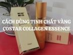 Cách dùng Tinh chất vàng Costar Collagen Essence đúng để tối ưu hiệu quả chăm sóc da