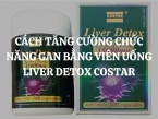 Cách tăng cường chức năng gan bằng viên uống Liver Detox Costar