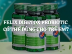 Felix Digetox Probiotic có thể dùng cho trẻ em không?