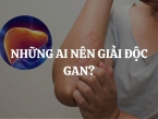 Những ai nên giải độc gan? Viên uống giải độc gan Liver Detox Costar 35000mg phù hợp với những ai?