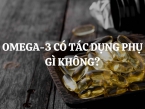 Omega-3 có tác dụng phụ gì không? Tìm hiểu những thông tin cần biết