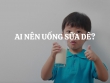 Ai nên uống sữa dê? Có mấy dạng sữa dê trên thị trường hiện nay?