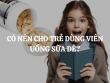 Có nên cho trẻ dùng viên uống sữa dê? Công dụng của viên uống sữa dê đối với trẻ