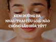 Kem dưỡng da nhau thai cừu loại nào chống lão hóa tốt?