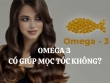 Omega 3 có giúp mọc tóc không? Tìm hiểu tác dụng và lợi ích của Omega 3