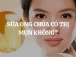 Sữa ong chúa có trị mụn không? Cách sử dụng sữa ong chúa để trị mụn