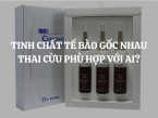 Tinh chất tế bào gốc nhau thai cừu phù hợp với những ai?