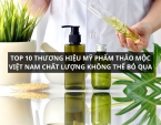 Top 10 thương hiệu mỹ phẩm thảo mộc Việt Nam chất lượng không thể bỏ qua