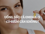 Uống dầu cá Omega 3 có giảm cân không? Hướng dẫn sử dụng dầu cá Omega-3 hiệu quả nhất