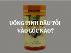 Uống tinh dầu tỏi vào lúc nào? Công dụng của tinh dầu tỏi đối với sức khỏe